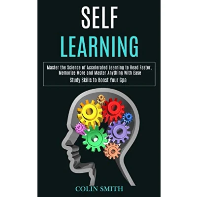 Abbildung von Self Learning: Master the Science of Accelerated Learning to Read Faster, Memorize More and Anything With Ease (Study Skills Boost Your Gpa)