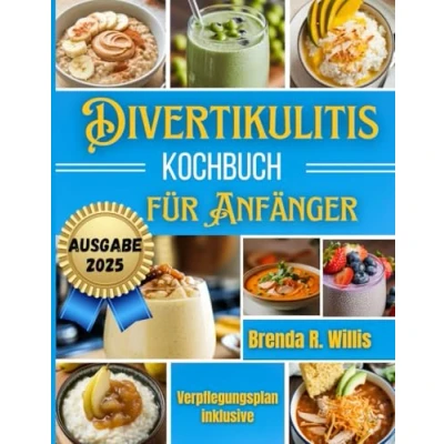 Abbildung von Divertikulitis Kochbuch für Anfänger: Leckere und gut verträgliche Rezepte mit Essensplan die 3 Phasen