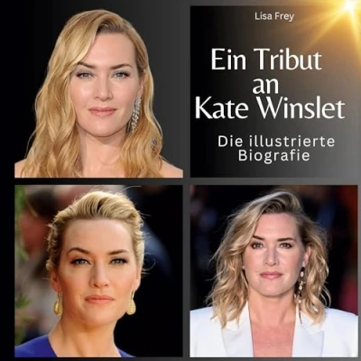 Abbildung von Ein Tribut an Kate Winslet: Die illustrierte Biografie