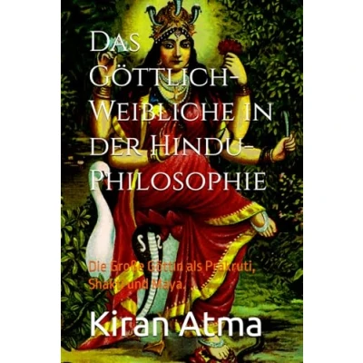 Abbildung von Das Göttlich Weibliche in der Hindu Philosophie: Die Große Göttin als Prakruti, Shakti und Maya. (Das hinduistische Pantheon enträtseln: Ihr ... Legenden, Vedischen Texten, Band 15)