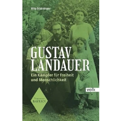 Abbildung von Gustav Landauer: Ein Kämpfer für Freiheit und Menschlichkeit (Vergessenes Bayern)