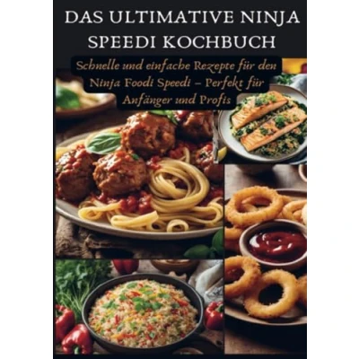 Abbildung von Das ultimative Ninja Speedi Kochbuch: Schnelle und einfache Rezepte für den Foodi Perfekt Anfänger Profis