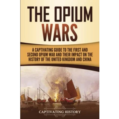 Abbildung von the Opium Wars: A Captivating Guide to First and Second War Their Impact on History of United Kingdom China (Asian Military History)