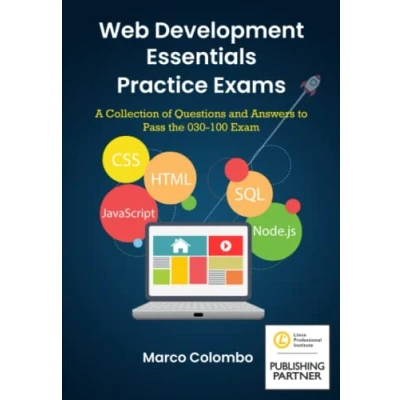 Abbildung von Web Development Essentials Practice Exams: A Collection of Questions and Answers to Pass the 030 100 Exam (LPI Certification)