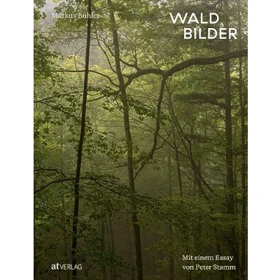 Abbildung von Waldbilder: Mit einem Essay von Peter Stamm. Natur in Bildern ein Buch, das die Sinne für Faszinosum Wald öffnet