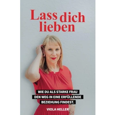 Abbildung von Lass dich lieben: Wie du als starke Frau den Weg in eine erfüllende Beziehung findest.