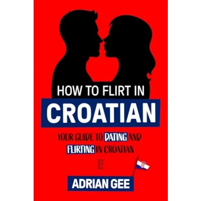 Abbildung von How to Flirt in Croatian: Your Guide Dating and Flirting Croatian