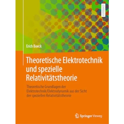 Abbildung von Theoretische Elektrotechnik und spezielle Relativitätstheorie: Grundlagen der Elektrotechnik/Elektrodynamik aus Sicht speziellen Relativitätstheorie