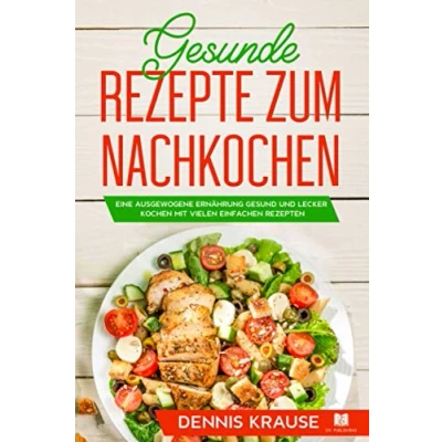 Abbildung von Gesunde Rezepte zum Nachkochen: Eine ausgewogene Ernährung Gesund und lecker kochen mit vielen einfachen Rezepten. (Gesunde Abnehmen, Band 2)