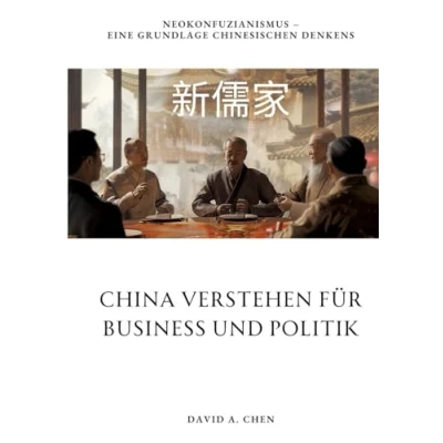 Abbildung von China verstehen für Business und Politik: Neokonfuzianismus Eine Grundlage chinesischen Denkens