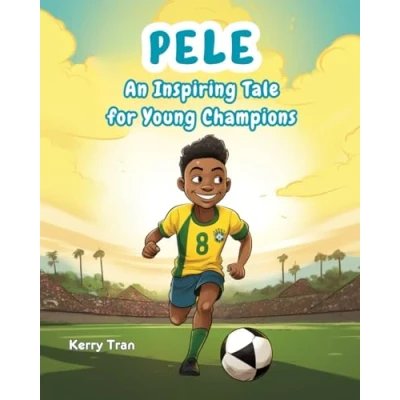 Abbildung von Pele: An Inspiring Tale for Young Champions: Pele biography kids: Children&#039;s illustrated book about the soccer legend (Soccer Biographies Kids)