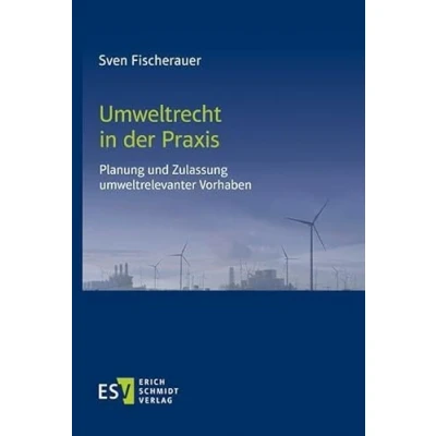 Abbildung von Umweltrecht in der Praxis: Planung und Zulassung umweltrelevanter Vorhaben