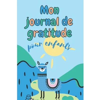 Abbildung von Journal de gratitude pour enfants: carnet à remplir en 5 minutes par jour seulement cultiver le bonheur et développer la pensée positive