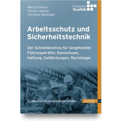 Abbildung von Arbeitsschutz und Sicherheitstechnik: Der Schnelleinstieg für (angehende) Führungskräfte: Basiswissen, Haftung, Gefährdungen, Rechtslage