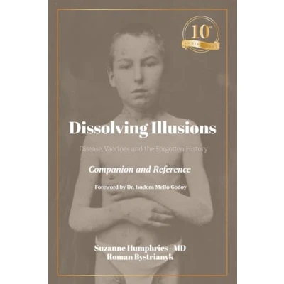Abbildung von Dissolving Illusions: Disease, Vaccines, and the Forgotten History 10th Anniversary Edition Companion Reference