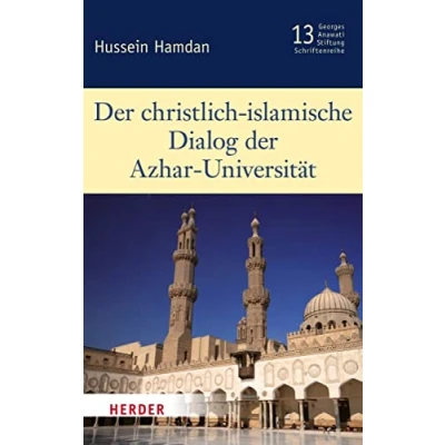 Abbildung von der christlich islamische Dialog Azhar Universität (13): Schriftenreihe (Veröffentlichungen Georges Anawati Stiftung Schriftenreihe: Schriftenreihe)