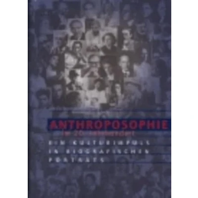 Abbildung von Anthroposophie im 20. Jahrhundert: Ein Kulturimpuls in biografischen Porträts