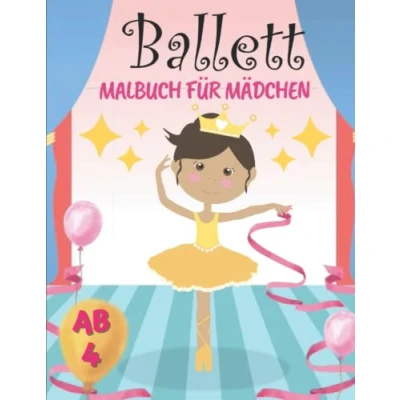 Abbildung von Ballett Malbuch für Mädchen ab 4: Wunderschöne Ballerina Ausmalbuch Entspannende Und Leicht Ausmalbare Zeichnungen Kleinkinder Tänzerin Geschenke Kinder.