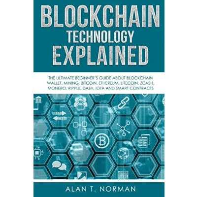 Abbildung von Blockchain Technology Explained: The Ultimate Beginner’s Guide About Wallet, Mining, Bitcoin, Ethereum, Litecoin, Zcash, Monero, Ripple, Dash, IOTA And Smart Contracts