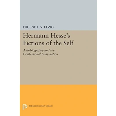 Abbildung von Hermann Hesse&#039;s Fictions of the Self: Autobiography and Confessional Imagination (Princeton Legacy Library)