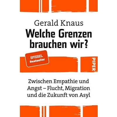 Abbildung von Welche Grenzen brauchen wir?: Zwischen Empathie und Angst Flucht, Migration die Zukunft von Asyl Sachbuch zu Asylpolitik