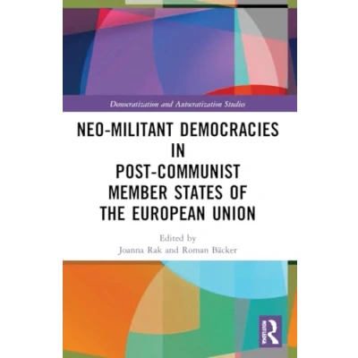 Abbildung von Neo militant Democracies in Post communist Member States of the European Union (Democratization and Autocratization Studies)