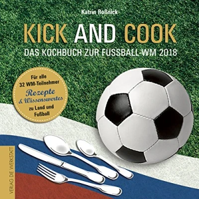 Abbildung von Kick and Cook: Das Kochbuch zur Fußball WM 2018