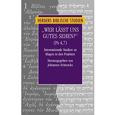 Abbildung von &quot;Wer lässt uns Gutes sehen?&quot; (Ps 4,7): Internationale Studien zu Klagen in den Psalmen. Zum Gedenken an Frank Lothar Hossfeld (Herders biblische Studien, Band 85)
