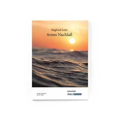Abbildung von Arnes Nachlass Lehrerheft Siegfried Lenz, Unterrichtsmaterialien, Aufgaben, Interpretation, Schreibanlässe, Lehrerheft: ... (Literatur im Unterricht: Sekundarstufe I)