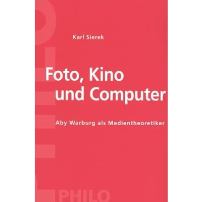 Abbildung von Foto, Kino und Computer. Aby Warburg als Medientheoretiker