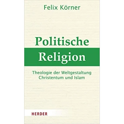 Abbildung von Politische Religion: Theologie der Weltgestaltung Christentum und Islam