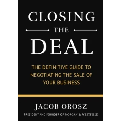 Abbildung von Closing the Deal: Definitive Guide to Negotiating Sale of Your Business