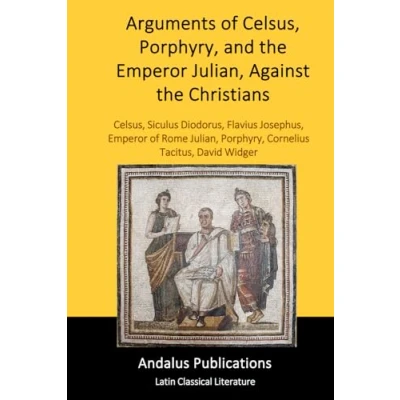 Abbildung von Arguments of Celsus, Porphyry, and the Emperor Julian, Against Christians