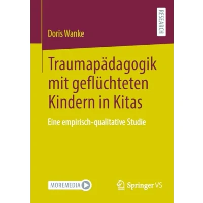Abbildung von Traumapädagogik mit geflüchteten Kindern in Kitas: Eine empirisch qualitative Studie