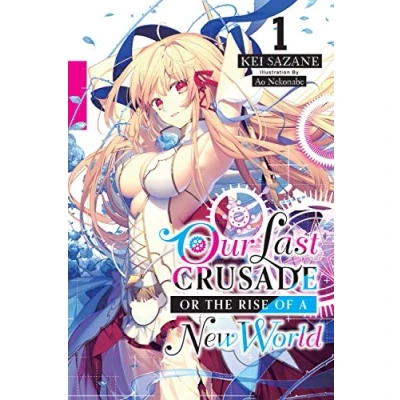Abbildung von Our Last CRUSADE or the RISE of a NEW World, Vol. 1 (light novel) (LAST WORLD LIGHT NOVEL SC)