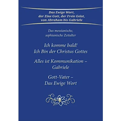 Abbildung von Ich komme bald! Bin der Christus Gottes; Alles ist Kommunikation Gabriele; Gott Vater Das Ewige Wort: messianische, sophianische Zeitalter