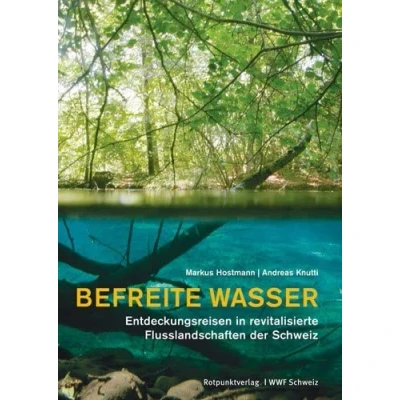 Abbildung von Befreite Wasser: Entdeckungsreisen in revitalisierte Flusslandschaften der Schweiz (Reisegeschichten im Rotpunktverlag)