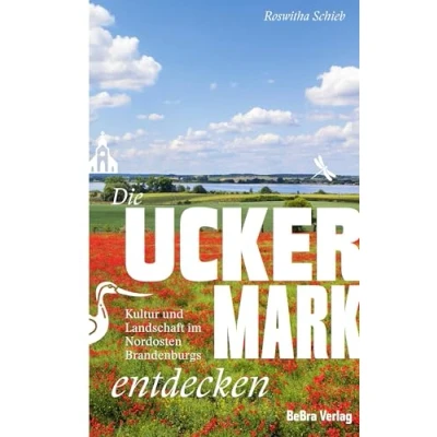 Abbildung von Die Uckermark entdecken: Kultur und Landschaft im Nordosten Brandenburgs