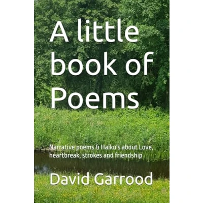 Abbildung von A little book of Poems: Narrative poems &amp; Haiku&#039;s about Love, heartbreak, strokes and friendship