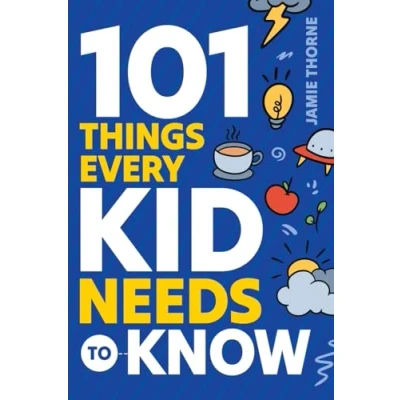 Abbildung von 101 Things Every Kid Needs To Know: Important Skills That Prepare Kids for Life!
