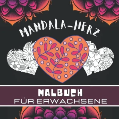 Abbildung von Mandala Herz Malbuch für Erwachsene: Herzen zum Ausmalen und Entspannen Mit Floralen Motiven Ausmalbuch Romantische Teenager Entistress.