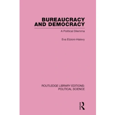 Abbildung von Bureaucracy and Democracy: A Political Dilemma (Routledge Library Editions: Science, 7, Band 7)