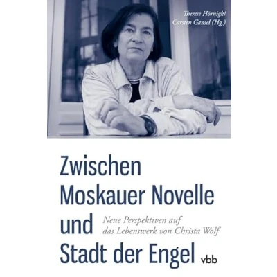 Abbildung von Zwischen Moskauer Novelle und Stadt der Engel: Neue Perspektiven auf das Lebenswerk von Christa Wolf (Schriften Gesellschaft)