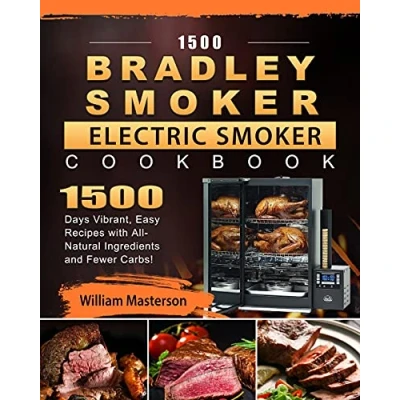 Abbildung von 1500 Bradley Smoker Electric Cookbook: Days Vibrant, Easy Recipes with All Natural Ingredients and Fewer Carbs!