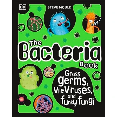 Abbildung von The Bacteria Book (New Edition): Gross Germs, Vile Viruses and Funky Fungi (The Science Book)