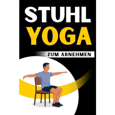 Abbildung von Stuhl Yoga zum Abnehmen: Abnehmen leicht gemacht Einfache Übungen für effektiven Gewichtsverlust Ideal Zuhause und Büro
