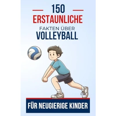 Abbildung von 150 Erstaunliche Fakten über Volleyball für Neugierige Kinder: Superstars und Ihre Magischen Tricks Das Perfekte Geschenk ... Faszinierenden Ursprünge des Volleyballs zu