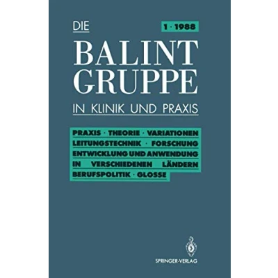 Abbildung von Praxis; Theorie; Variationen; Leitungstechnik; Forschung; Entwicklung und Anwendung in verschiedenen Ländern Berufspolitik; Glosse (Die Balint Gruppe Klinik Praxis, 1, Band 1)