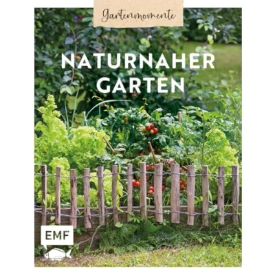 Abbildung von Gartenmomente: Naturnaher Garten: Nachhaltig gärtnern mit praktischem Wissen zu Permakultur, klimagerechtem Anbau und Pflanzen für den naturnahen Nutzgarten
