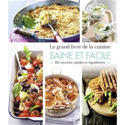Abbildung von Le grand livre de la cuisine saine et facile: 100 recettes rapides équilibrées